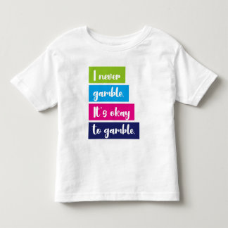 I Never Gamble It's Okay To Gamble Funny Quote Kinder Shirts