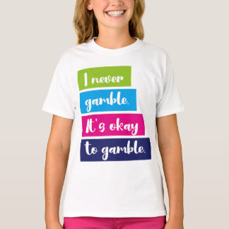 I Never Gamble It's Okay To Gamble Funny Quote T-shirt