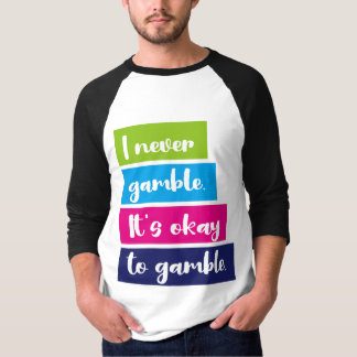 I Never Gamble It's Okay To Gamble Funny Quote T-shirt