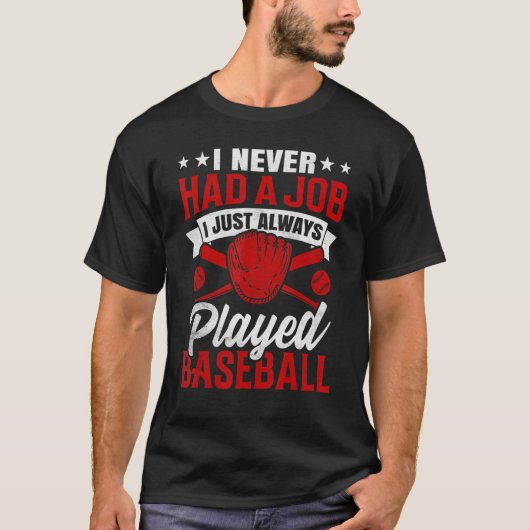 I Never Had A Job I Just Always Played Baseball T-shirt (Voorkant)