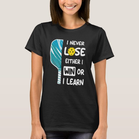 I Never Lose I Either Win or Learn Pickleball Humo T-shirt (Voorkant)