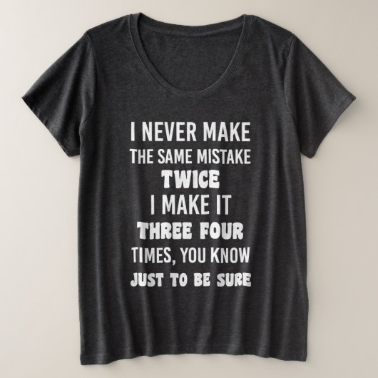 I Never Make The Same Mistake.. | Funny Sarcastic Grote Maat T-shirt (Design voorkant)