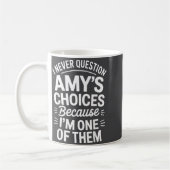 I Never Question Amy's Choices Because I'm One Of  Koffiemok (Links)