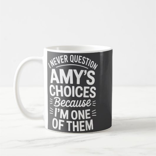 I Never Question Amy's Choices Because I'm One Of  Koffiemok (Links)