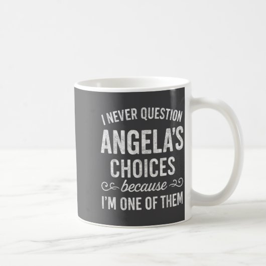 I Never Question Angela's Choices Because I'm One Koffiemok (Rechts)