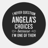 I Never Question Angela's Choices Because I'm One Ronde Sticker (Voorkant)