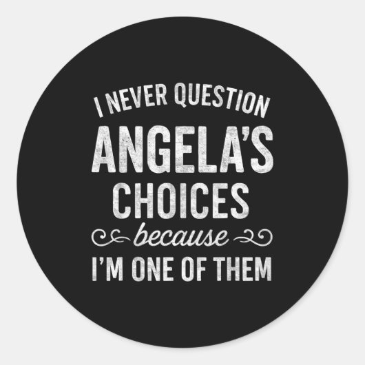 I Never Question Angela's Choices Because I'm One Ronde Sticker (Voorkant)