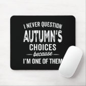 I Never Question Autumn’s Choices - Autumn D Name  Muismat (Met muis)