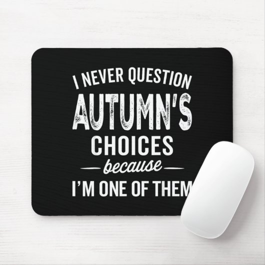I Never Question Autumn’s Choices - Autumn D Name  Muismat (Met muis)