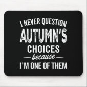 I Never Question Autumn’s Choices - Autumn D Name  Muismat (Voorkant)