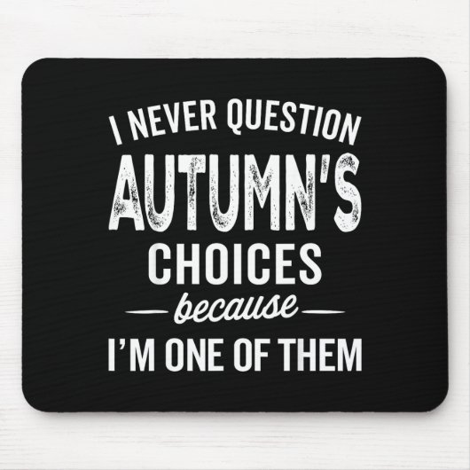 I Never Question Autumn’s Choices - Autumn D Name  Muismat (Voorkant)