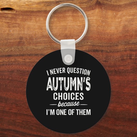 I Never Question Autumn’s Choices - Autumn D Name  Sleutelhanger (Voorkant)