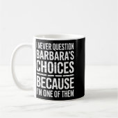 I Never Question Barbara's Choices Because I'm One Koffiemok (Links)