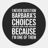 I Never Question Barbara's Choices Because I'm One Ronde Sticker (Voorkant)