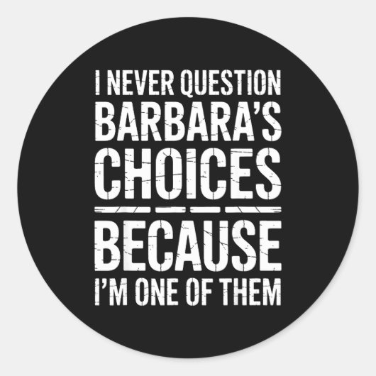 I Never Question Barbara's Choices Because I'm One Ronde Sticker (Voorkant)