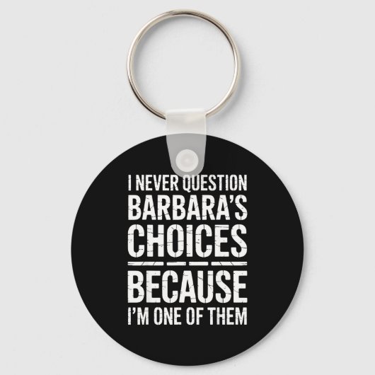 I Never Question Barbara's Choices Because I'm One Sleutelhanger (Voorkant)