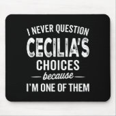 I Never Question Cecilia’s Choices Cecilia D Name  Muismat (Voorkant)