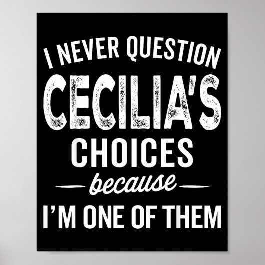 I Never Question Cecilia’s Choices Cecilia D Name  Poster (Voorkant)