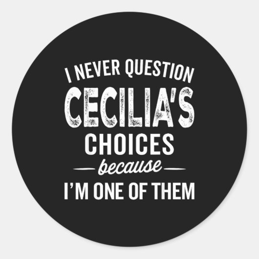 I Never Question Cecilia’s Choices Cecilia D Name  Ronde Sticker (Voorkant)