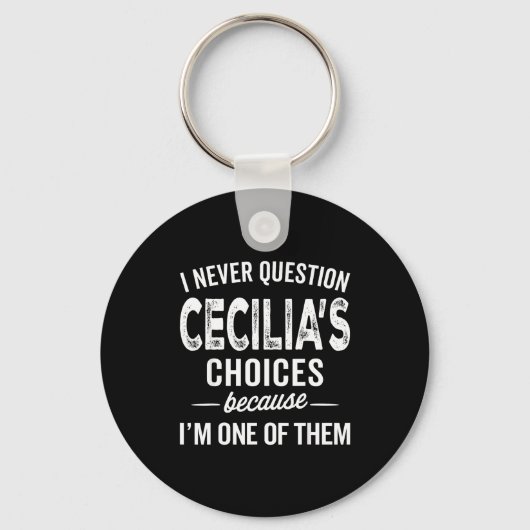 I Never Question Cecilia’s Choices Cecilia D Name Sleutelhanger (Voorkant)