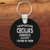 I Never Question Cecilia’s Choices Cecilia D Name Sleutelhanger (Voorkant)