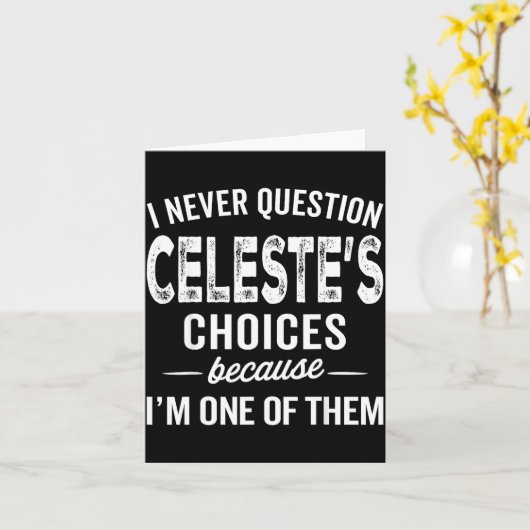 I Never Question Celeste’s Choices Celeste D Name Kaart (Gele Bloem)