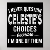 I Never Question Celeste’s Choices Celeste D Name  Poster (Voorkant)