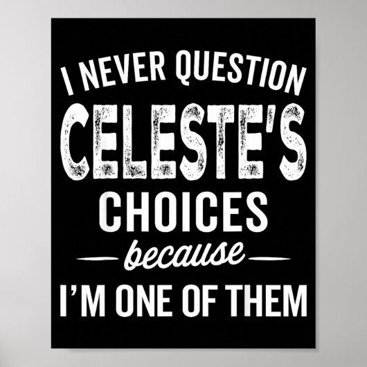 I Never Question Celeste’s Choices Celeste D Name Poster (Voorkant)