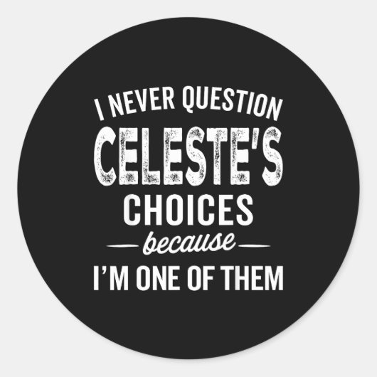 I Never Question Celeste’s Choices Celeste D Name  Ronde Sticker (Voorkant)