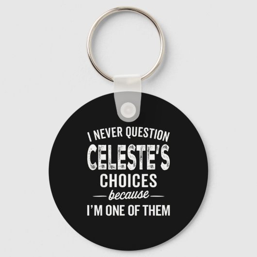 I Never Question Celeste’s Choices Celeste D Name  Sleutelhanger (Voorkant)