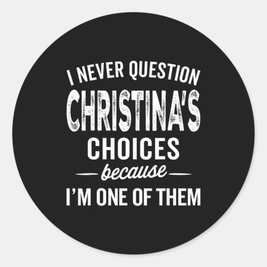 I Never Question Christina’s Choices Christina D Ronde Sticker (Voorkant)