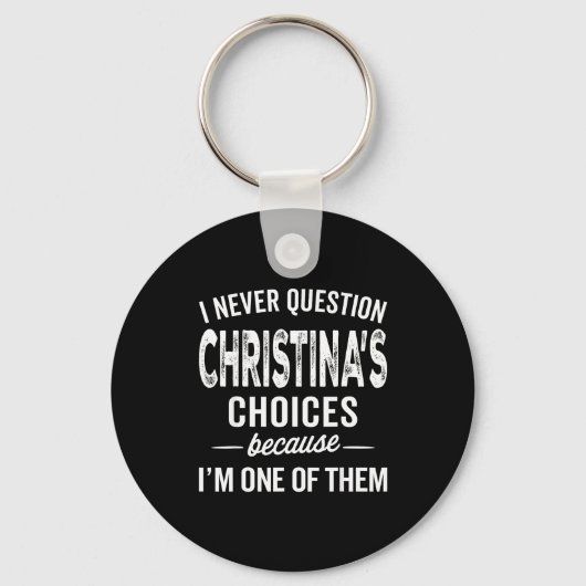 I Never Question Christina’s Choices Christina D  Sleutelhanger (Voorkant)