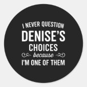 I Never Question Denise's Choices Because I'm One Ronde Sticker (Voorkant)