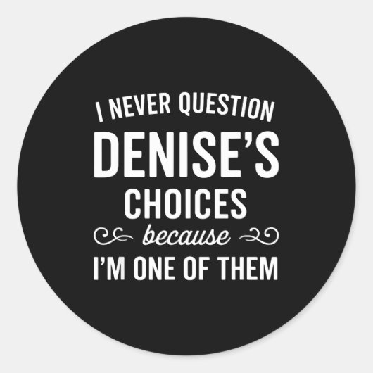 I Never Question Denise's Choices Because I'm One  Ronde Sticker (Voorkant)