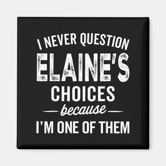 I Never Question Elaine’s Choices - Elaine D Name  Magneet (Voorkant)