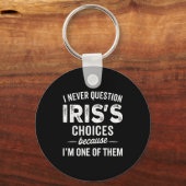 I Never Question Iris’s Choices - Iris D Name Sleutelhanger (Voorkant)