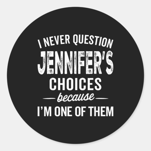 I Never Question Jennifer’s Choices - Jennifer D Ronde Sticker (Voorkant)