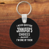 I Never Question Jennifer’s Choices - Jennifer D  Sleutelhanger (Voorkant)