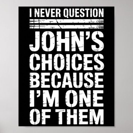 I Never Question John's Choices Because I'm One Of Poster (Voorkant)