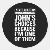 I Never Question John's Choices Because I'm One Of Ronde Sticker (Voorkant)