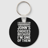 I Never Question John's Choices Because I'm One Of Sleutelhanger (Voorkant)