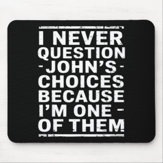 I Never Question Johns Choices Because Im One Of T Muismat