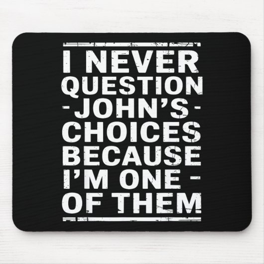 I Never Question Johns Choices Because Im One Of T Muismat (Voorkant)