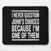 I Never Question Johns Choices Because Im One Of T Muismat (Voorkant)