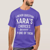 I Never Question KARAS Choices Because Im One ofhe T-shirt (Voorkant)
