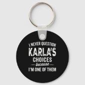 I Never Question Karla’s Choices - Karla D Name  Sleutelhanger (Voorkant)