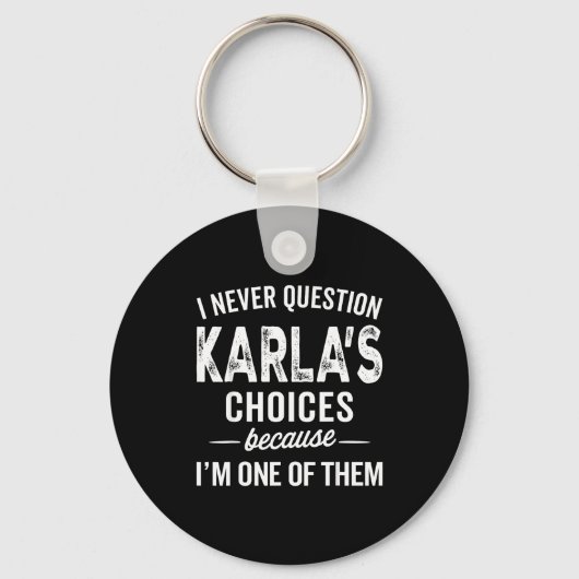 I Never Question Karla’s Choices - Karla D Name Sleutelhanger (Voorkant)