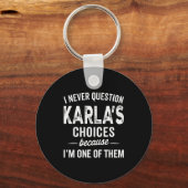 I Never Question Karla’s Choices - Karla D Name Sleutelhanger (Voorkant)