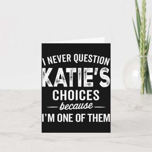I Never Question Katie’s Choices - Katie D Name Kaart (Voorkant)