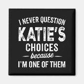 I Never Question Katie’s Choices - Katie D Name  Magneet (Voorkant)